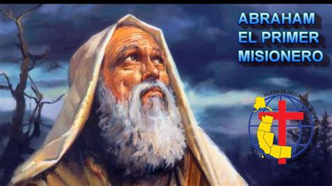 Abraham El Primer Misionero De Dios Genesis Youtube