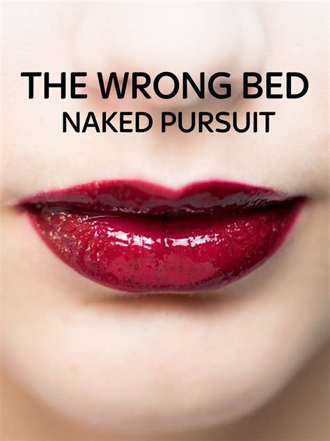 The Wrong Bed Naked Pursuit 2017 Rotten Tomatoes