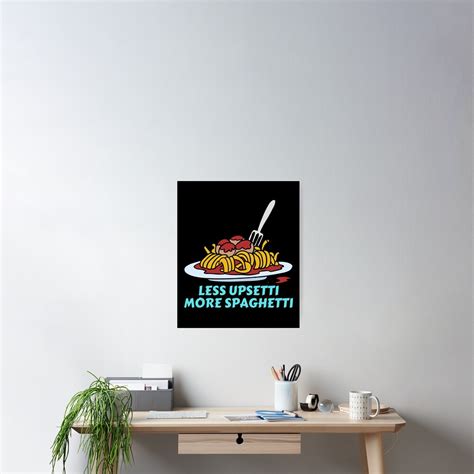 Less Upsetti More Spaghetti Pasta Pun Poster For Sale By