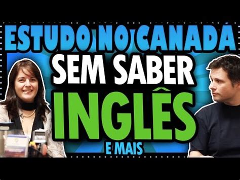 Brasileiros no Canadá ESTUDAR NO CANADÁ SEM SABER INGLÊS