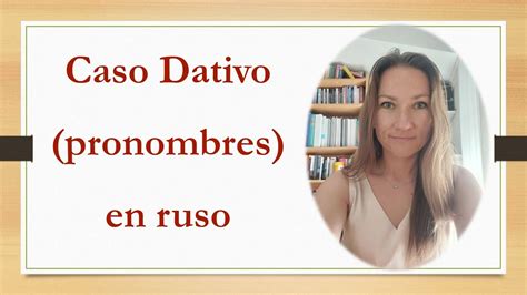 Un ejercicio práctico sobre el caso dativo pronombres en ruso YouTube