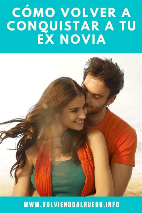 C Mo Volver A Conquistar A Tu Ex Novia Ex Novio Novios Recuperar A