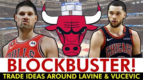 Bulls Trade Rumors 4 BLOCKBUSTER Trades To Help Chicago Move Zach