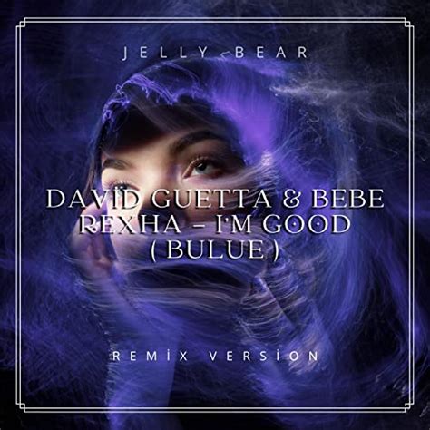 David Guetta Bebe Rexha I M Good Blue Remix De Jelly Bear Sur