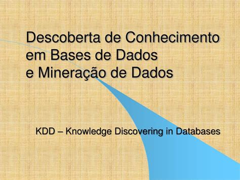 Ppt Descoberta De Conhecimento Em Bases De Dados E Minera O De Dados