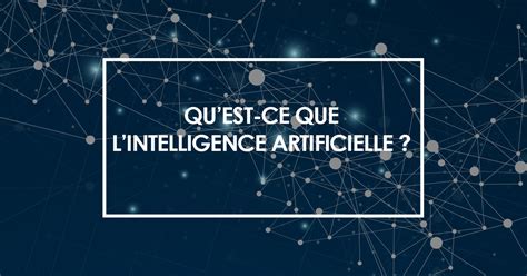 Qu Est Ce Que L Intelligence Artificielle D Finition Et Histoire