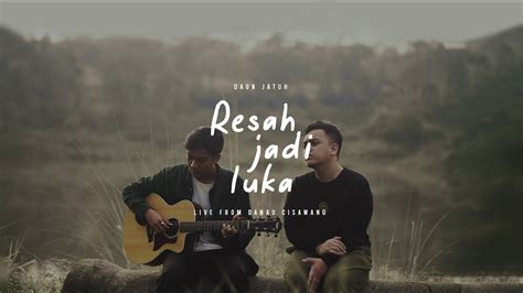 Daun Jatuh Resah Jadi Luka Live From Danau Cisawang Youtube