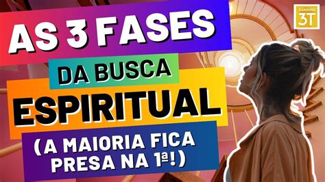 As 3 fases da busca espiritual a maioria fica presa na 1ª YouTube