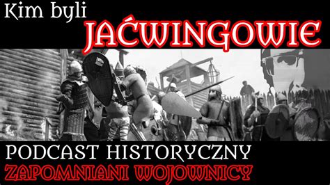 Kim Byli Jaćwingowie Zapomniani Wojownicy Podcast Historyczny odc 1