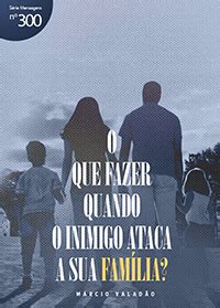 O que fazer quando o inimigo ataca a sua família Márcio Valadão