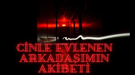 Cinle Evlenen Arkadaşımın Akibeti Korku hikayeleri Cin Hikayeleri