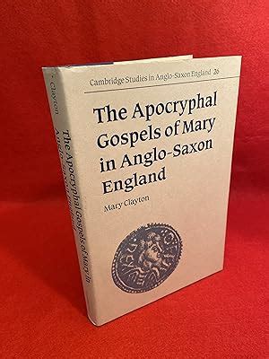 The Apocryphal Gospels Of Mary In Anglo Saxon England By Clayton Mary