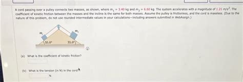 Solved A Cord Passing Over A Pulley Connects Two Masses As