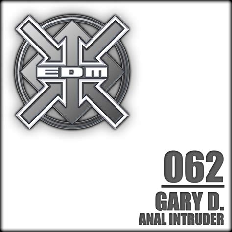 Gary D Anal Intruder EDM Records
