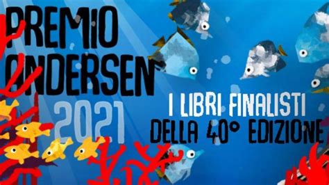 Premio Andersen Il Mondo Dellinfanzia Ecco I Libri Finalisti Delledizione 2021 Il Secolo Xix