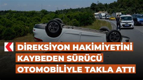 Direksiyon Hakimiyetini Kaybeden S R C Otomobiliyle Takla Att Youtube