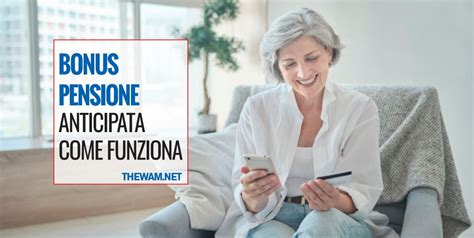 Bonus Pensione Anticipata Vediamo Come Funziona