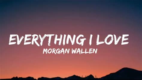 Morgan Wallen Everything I Love Lyrics Youtube