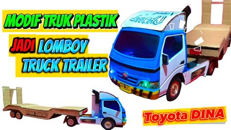 Cara Modif Truk Plastik Jadi Truk Lowboy Truk Trailer Toyota Dina