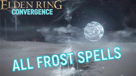 Elden Ring Convergence Mod All Modded Frost Spells Showcase Youtube