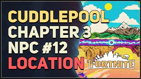 Cuddlepool Location Fortnite Chapter 3 Npc 12 Youtube