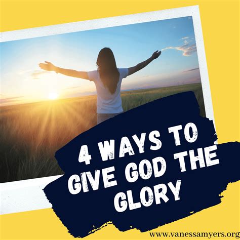 4 Ways To Give God The Glory Vanessa Myers