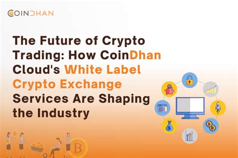 The Future Of Crypto Trading Coindhan Cloud S Services