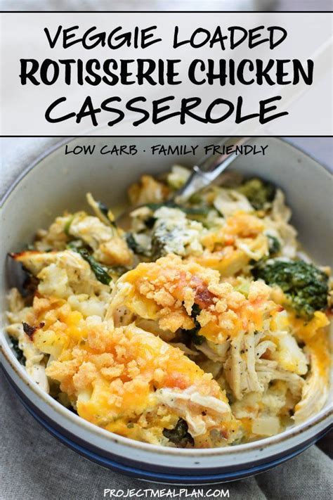 Veggie Loaded Rotisserie Chicken Casserole Recipe Chicken Recipes