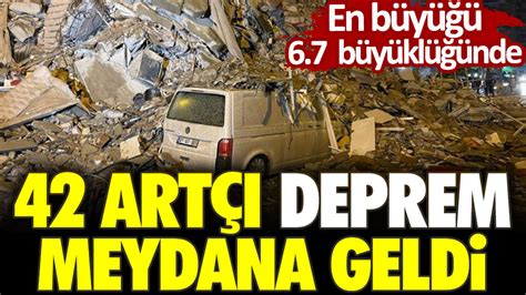 42 artçı deprem meydana geldi En büyüğü 6 7 büyüklüğünde