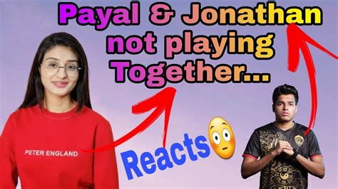 Payal Jonathan Why Not Playing Together Payal Reaction Bgmi