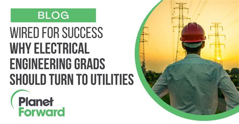 Wired For Success Why Electrical Engineering Grads Should Turn To