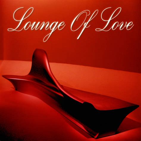 Lounge Of Love Vol The Chillout Songbook Compilation By Various