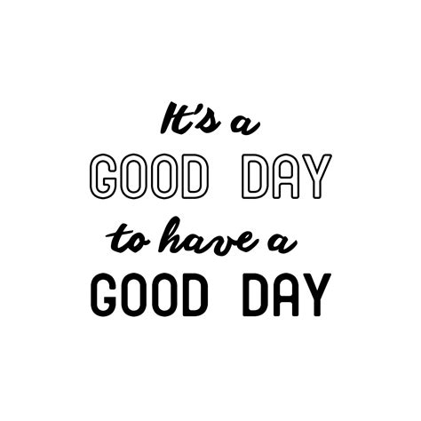 Vinyl Art Wall Decal It S A Good Day To Have A Good Day 20 X 22 5 Motivational Life