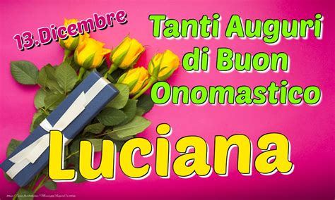 13 Dicembre Tanti Auguri Di Buon Onomastico Luciana Cartolina Con