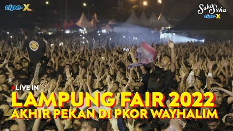 TIPE X LIVE IN LAMPUNG FAIR 2022 KIRA KIRA BERAPA RIBU ORANG YANG