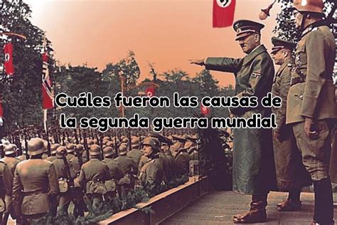 ¿cuáles Fueron Las Causas De La Segunda Guerra Mundial