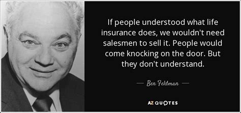 Ben Feldman Quote If People Understood What Life Insurance Does We