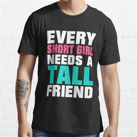 Every Short Girl Needs A Tall Best Friend T Shirt By Trendjunky Redbubble Short T Shirts