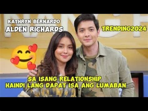 Alden Richards Kathryn Bernardo Sa Relationship Hindi Lang Dapat Isa