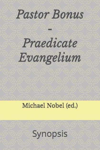 Pastor Bonus Praedicate Evangelium Synopsis By Michael Nobel