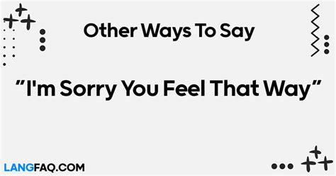 Other Ways To Say I M Sorry You Feel That Way