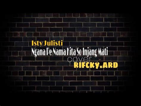 Isty Julisti Ngana Pe Nama Kita So Injang Mati Cover Rifcky Ard