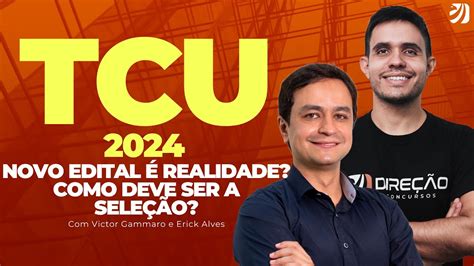 CONCURSO TCU 2024 NOVO EDITAL É REALIDADE COMO DEVE SER A SELEÇÃO