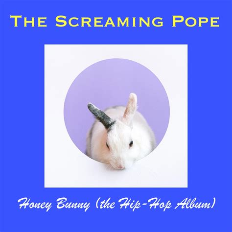 The Screaming Pope releases “Honey Bunny (the Hip-Hop album ...