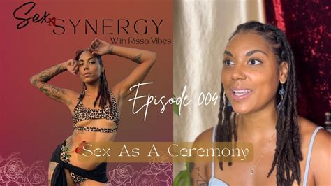 Sex As A Ceremony Sex N Synergy Podcast Episode 004 Youtube