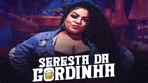 Seresta Da Gordinha Pra Tomar Cacha A Chora Paixao Youtube