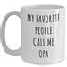 Opa Mug Opa Gift For Opa My Favorite People Call Me Opa Coffee Etsy