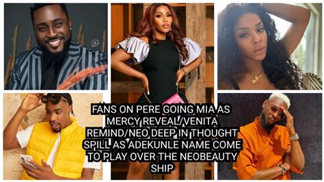 Fans On Pere Going Mia As Mercy Reveal Venita Remind Neo Spill As