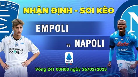 Soi kèo Empoli vs Napoli 00h00 ngày 26 02 Nhận định vòng 24 Serie A