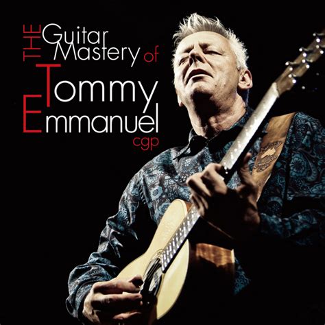 The Guitar Mastery Of Tommy Emmanuel Album By Tommy Emmanuel Spotify